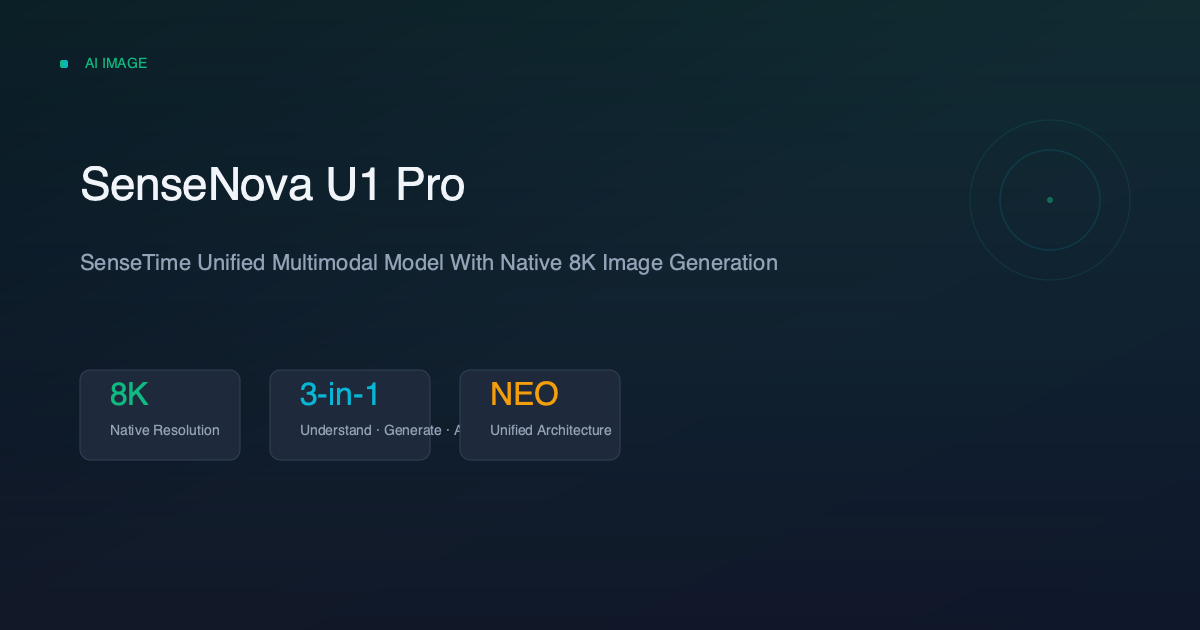 SenseNova U1 Pro: SenseTime Unified Multimodal Model With Native 8K Image Generation SenseNova U1 Pro: SenseTime Unified Multimodal Model With Native 8K Image Generation